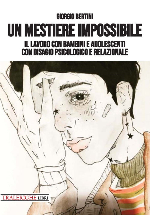 Un mestiere impossibile. Il lavoro con bambini e adolescenti con disagio psicologico e relazionale