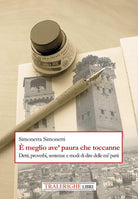 meglio ave' paura che toccanne. Detti, proverbi, sentenze e modi di dire delle mi' parti