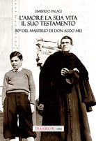 L'amore e la sua vita, il suo testamento. 80 del martirio di don Aldo Mei