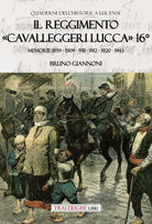 Il reggimento Cavalleggeri Lucca 16. Memorie 1859 - 1909 - 1911 - 1912 - 1920 - 1943