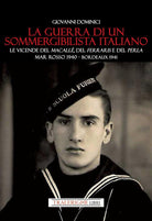 La guerra di un sommergibilista italiano. Le vicende del Macall, del Ferraris e del Perla. Mar Rosso 1940 - Bordeaux 1941