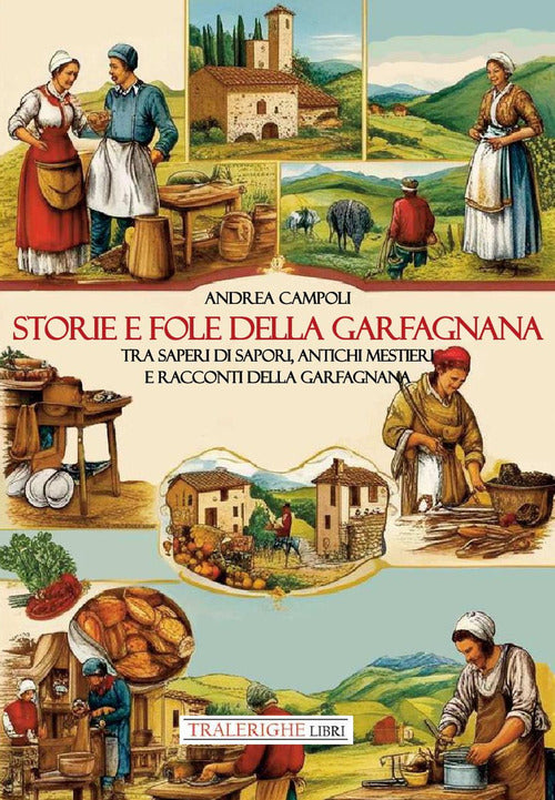 Storie e fole della Garfagnana. Tra saperi di sapori, antichi mestieri e fole della Garfagnana