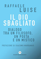 Il Dio sbagliato. Dialogo tra un filosofo, un poeta e un mistico