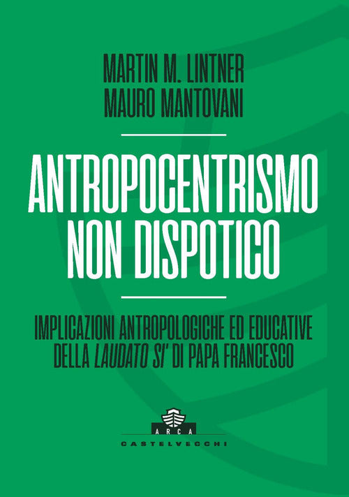 Antropocentrismo non dispotico. Implicazioni antropologiche ed educative della Laudato si di Papa Francesco