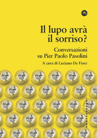 Il lupo avrà il sorriso? Conversazioni su Pier Paolo Pasolini