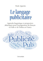 Le langage publicitaire: approche linguistique et perspectives didactiques pour lenseignement du franais en Italie et de litalien en France. Ediz. italiana e francese