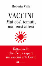 Vaccini. Mai così temuti, mai così attesi. Tutto quello che c'è da sapere sui vaccini anti Covid
