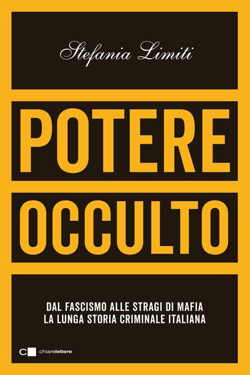 Potere occulto. Dal fascismo alle stragi di mafia la lunga storia criminale dell'Italia