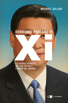 Dobbiamo parlare di Xi. La storia segreta del pi potente leader del mondo