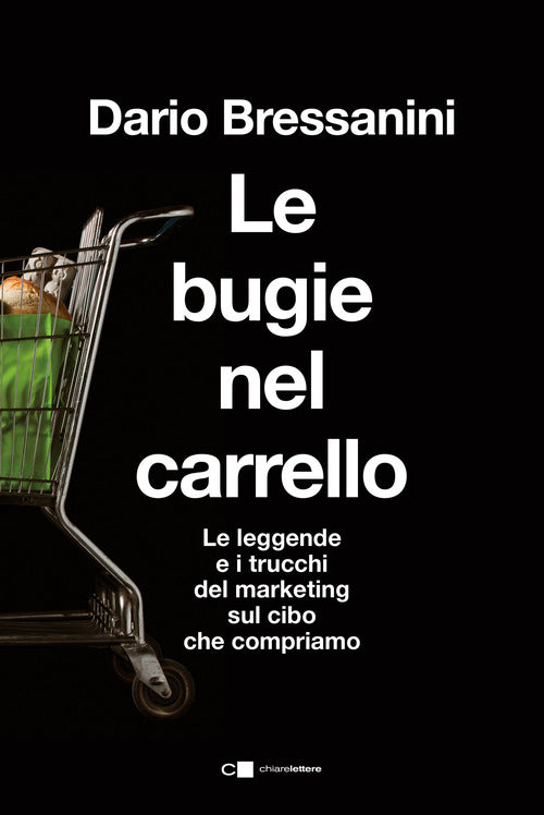 Le bugie nel carrello. Per una spesa pi consapevole. Le leggende e i trucchi del marketing sul cibo che compriamo