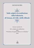 Sulle origini e la costituzione della Podesteria di Varazze, di Celle e delle Albisole (rist. anast. Savona, 1908)