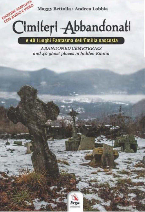 Cimiteri abbandonati e 40 luoghi fantasma dell'Emilia nascosta-Abandoned cemeteries and 40 ghost places in hidden Emilia