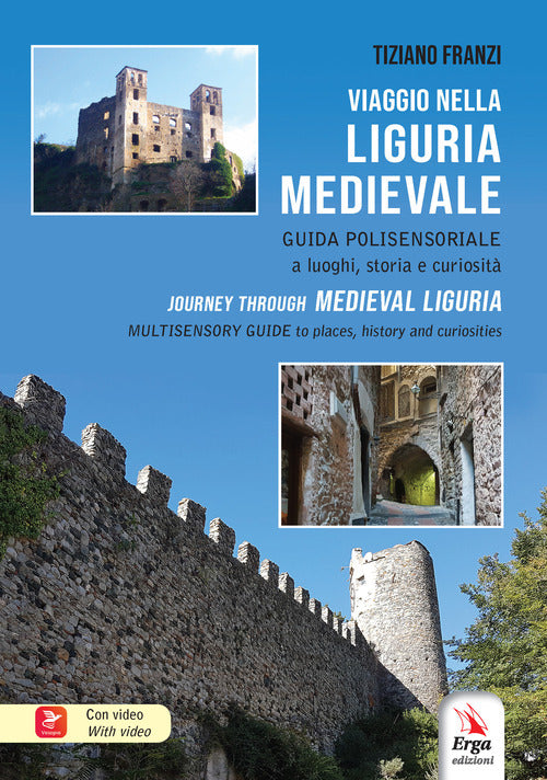 Viaggio nella Liguria medievale. Guida polisensoriale a luoghi, storia e curiosit-Journey through medieval Liguria. Multisensory guide to places, historu and curiosities