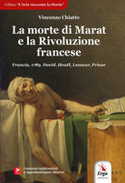 La morte di Marat e la Rivoluzione francese. Francia, 1789. David, Houël, Lesueur, Prieur