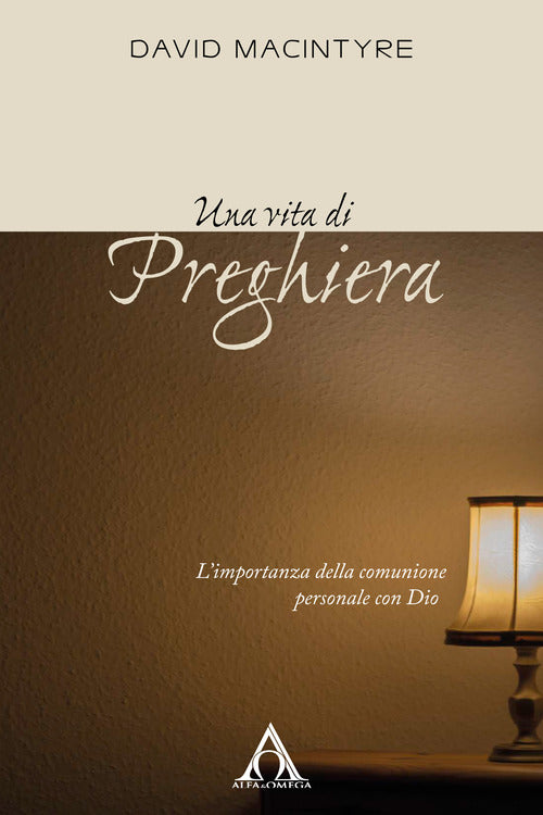 Una vita di preghiera. L’importanza della comunione personale con Dio