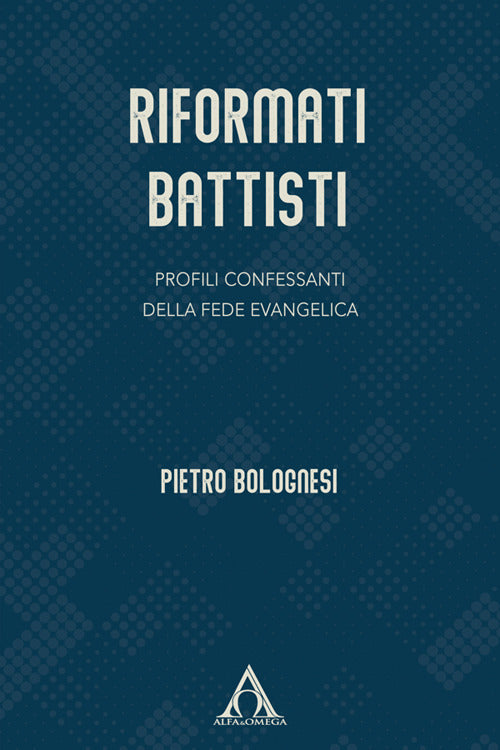 Riformati battisti. Profili confessanti della fede evangelica