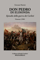 Don Pedro di Elisonda. Episodio della guerra dei Carlisti. Dramma (1900)