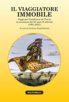 Il viaggiatore immobile. Saggi per Gianfranco de Turris in occasione dei 60 anni di attività (1961-2021)