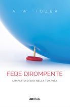 Una fede dirompente. L'impatto di Dio nella tua vita