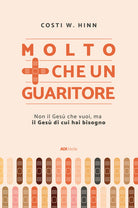Molto più che un guaritore. Non il Gesù che vuoi, ma il Gesù di cui hai bisogno