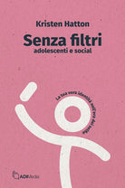 Senza filtri. Adolescenti e social. La tua vera identit nellera dei selfie