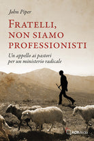 Fratelli, non siamo professionisti. Un appello ai pastori per un ministerio radicale