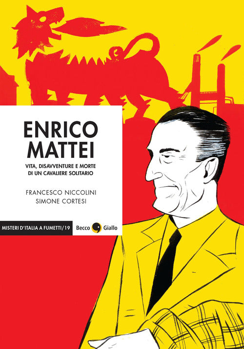 Enrico Mattei. Vita, disavventure e morte di un cavaliere solitario