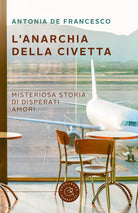 L'anarchia della civetta. Misteriosa storia di disperati amori