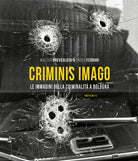 Criminis Imago. Le immagini della criminalit a Bologna