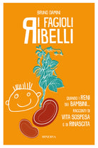 I fagioli ribelli. Quando i reni dei bambini... Racconti di vita sospesa e di rinascita