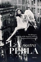 La nostra Perla. Da Bologna, la storia della lingerie italiana che emozion il mondo