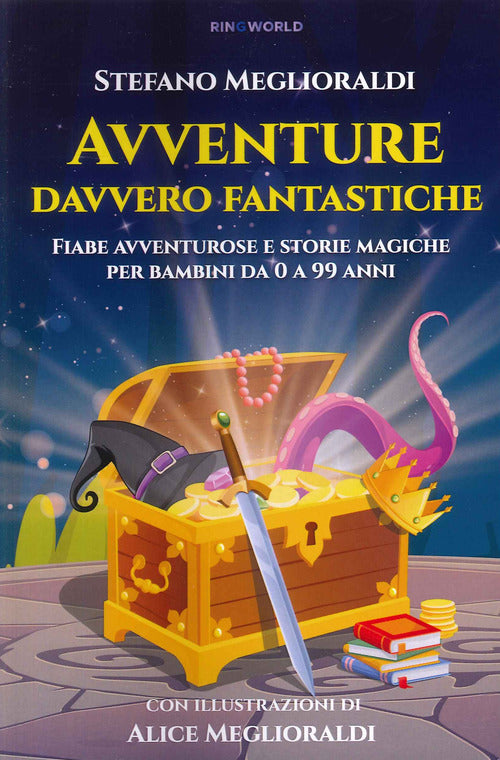 Avventure davvero fantastiche. Fiabe avventurose e storie magiche per bambini da 0 a 99 anni