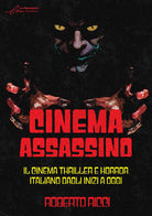 Cinema assassino. Il cinema thriller e horror italiano dagli inizi a oggi