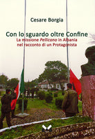 Con lo sguardo oltre confine. La missione Pellicano in Albania nel racconto di un protagonista