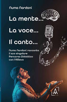 La mente... la voce... il canto... Numa Nardoni racconta il suo singolare percorso didattico con lallievo