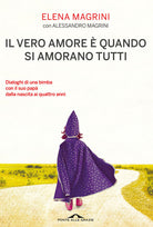 Il vero amore quando si amorano tutti. Dialoghi di una bimba col suo pap dalla nascita ai quattro anni