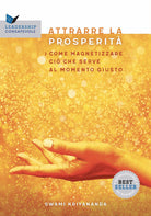 Attrarre la prosperit. Come magnetizzare ci che serve al momento giusto