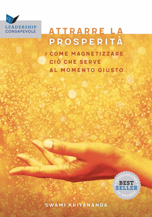 Attrarre la prosperit. Come magnetizzare ci che serve al momento giusto