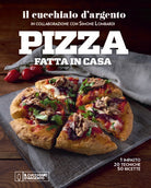 Il Cucchiaio d'Argento. Pizza fatta in casa. 1 impasto, 20 tecniche, 50 ricette