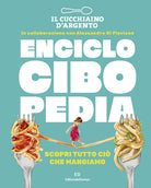 Il Cucchiaio d'Argento. Enciclocibopedia. Scopri tutto ci che mangiamo