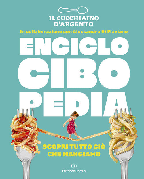Il Cucchiaio d'Argento. Enciclocibopedia. Scopri tutto ci che mangiamo