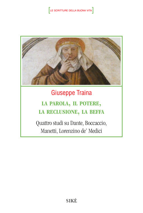 La parola, il potere, la reclusione, la beffa. Quattro studi su Dante, Boccaccio, Manetti, Lorenzino de' Medici