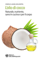 L'olio di cocco. Naturale, nutriente, sano in cucina e per il corpo