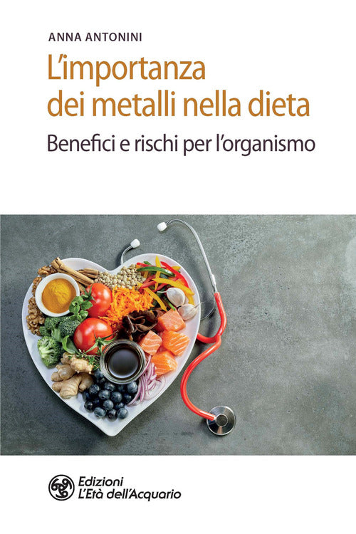 L'importanza dei metalli nella dieta. Benefici e rischi per l'organismo
