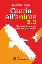 Caccia all’anima 2.0. Recupero sciamanico dei frammenti perduti