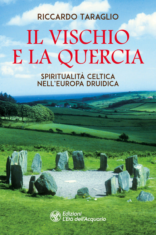 Il vischio e la quercia. Spiritualit celtica nell'Europa druidica