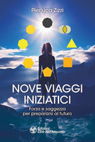 Nove viaggi iniziatici. Forza e saggezza per prepararsi al futuro