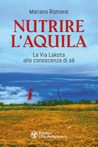 Nutrire l'aquila. La via lakota alla conoscenza di sè