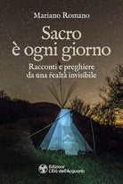 Sacro ogni giorno. Racconti e preghiere da una realt invisibile