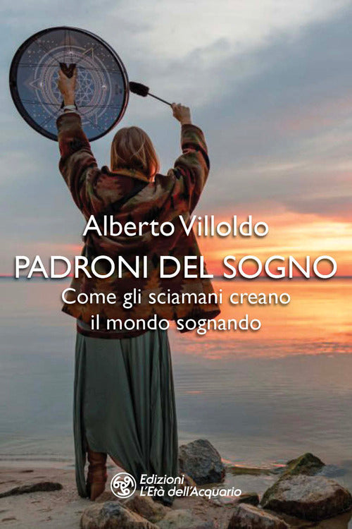 Padroni del sogno. Come gli sciamani creano il mondo sognando